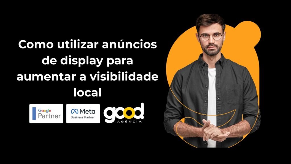 Aumente a visibilidade da sua empresa local com anúncios de display! Conquiste clientes e transforme visualizações em vendas. Não perca essa chance!