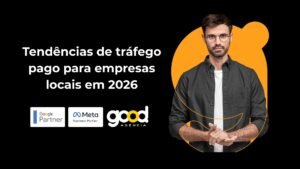 Descubra como se destacar no tráfego pago em 2026! Transforme sua estratégia e conquiste o mercado local com a Agência Good.