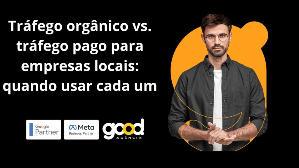 Tráfego orgânico vs. tráfego pago para empresas locais: quando usar cada um