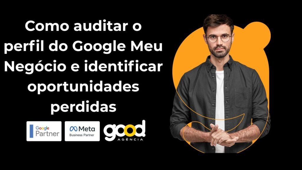 Como Auditar O Perfil Do Google Meu Negócio E Identificar Oportunidades Perdidas