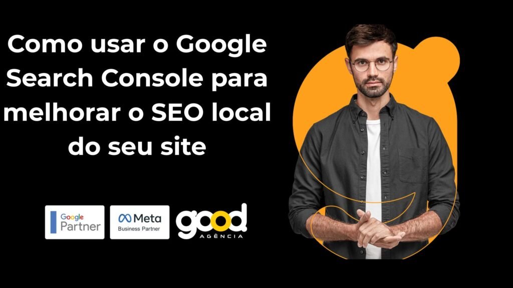 Como Usar O Google Search Console Para Melhorar O SEO Local Do Seu Site