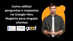 Engaje seus clientes no Google Meu Negócio! Descubra como a seção de perguntas e respostas pode aumentar suas vendas e fortalecer sua marca.