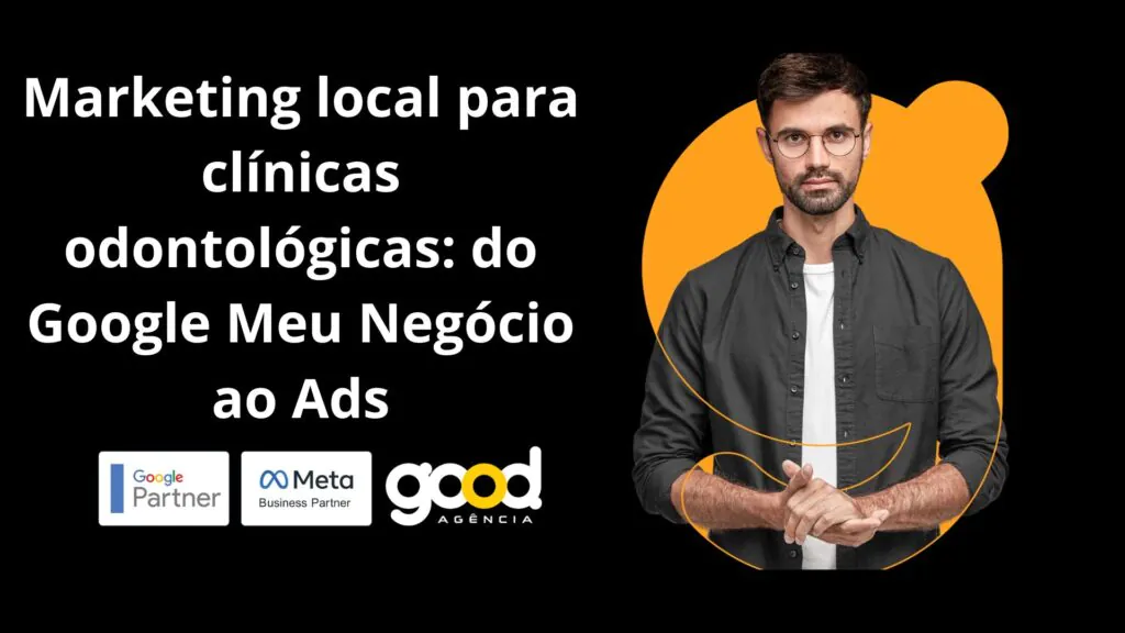 Marketing local para clínicas odontológicas: do Google Meu Negócio ao Ads